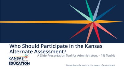 preview image of KS_DistrAdm_PPT_1_.pdf for Who Should Participate in the  Alternate Assessment? A Slide Presentation Tool for Administrators